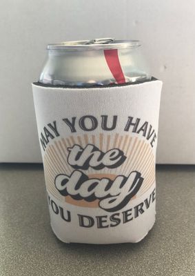 May You Have The Day 12 oz Koozie