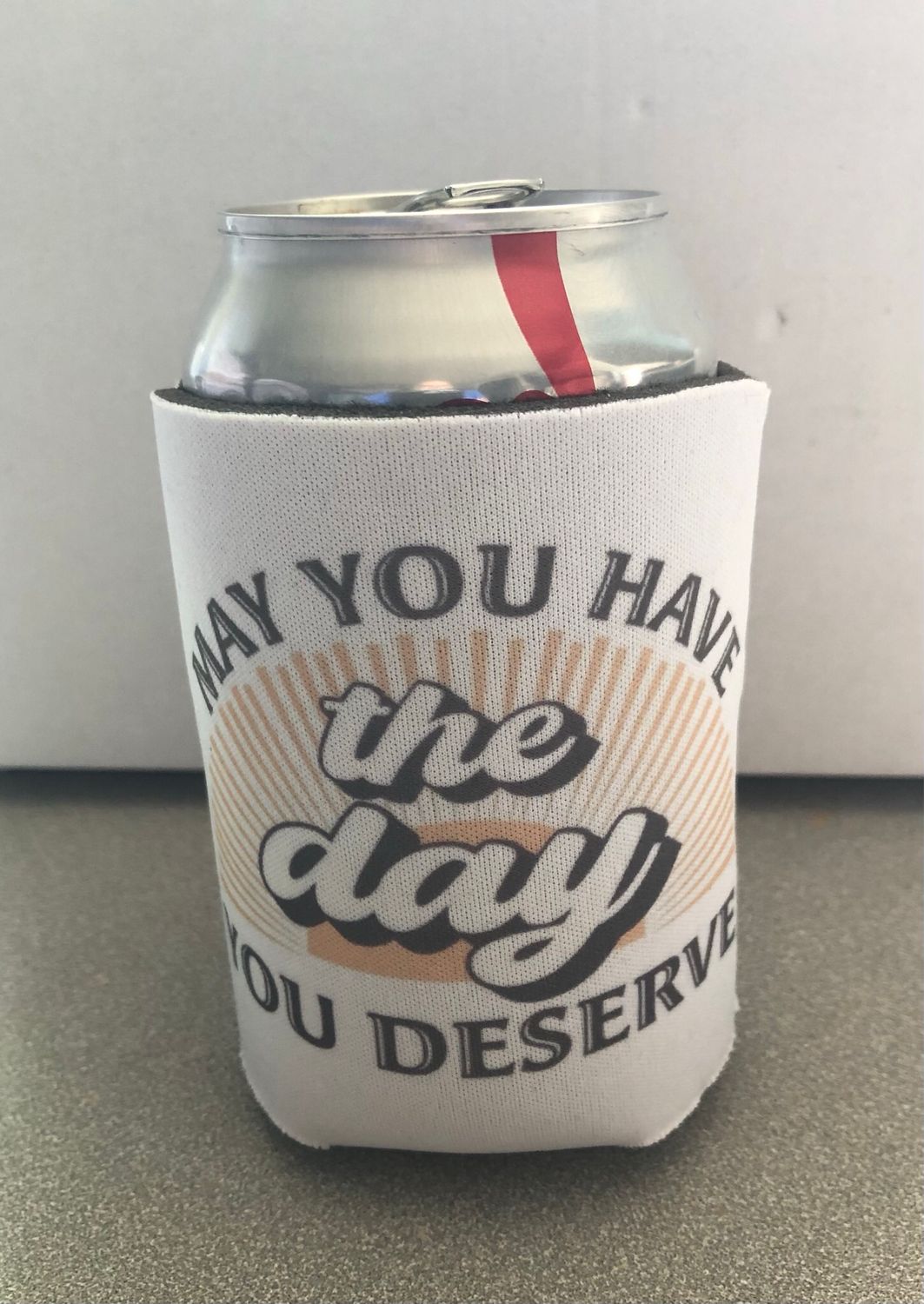 May You Have The Day 12 oz Koozie