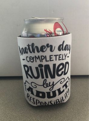 Another Day Completely Ruined 12 oz Koozie