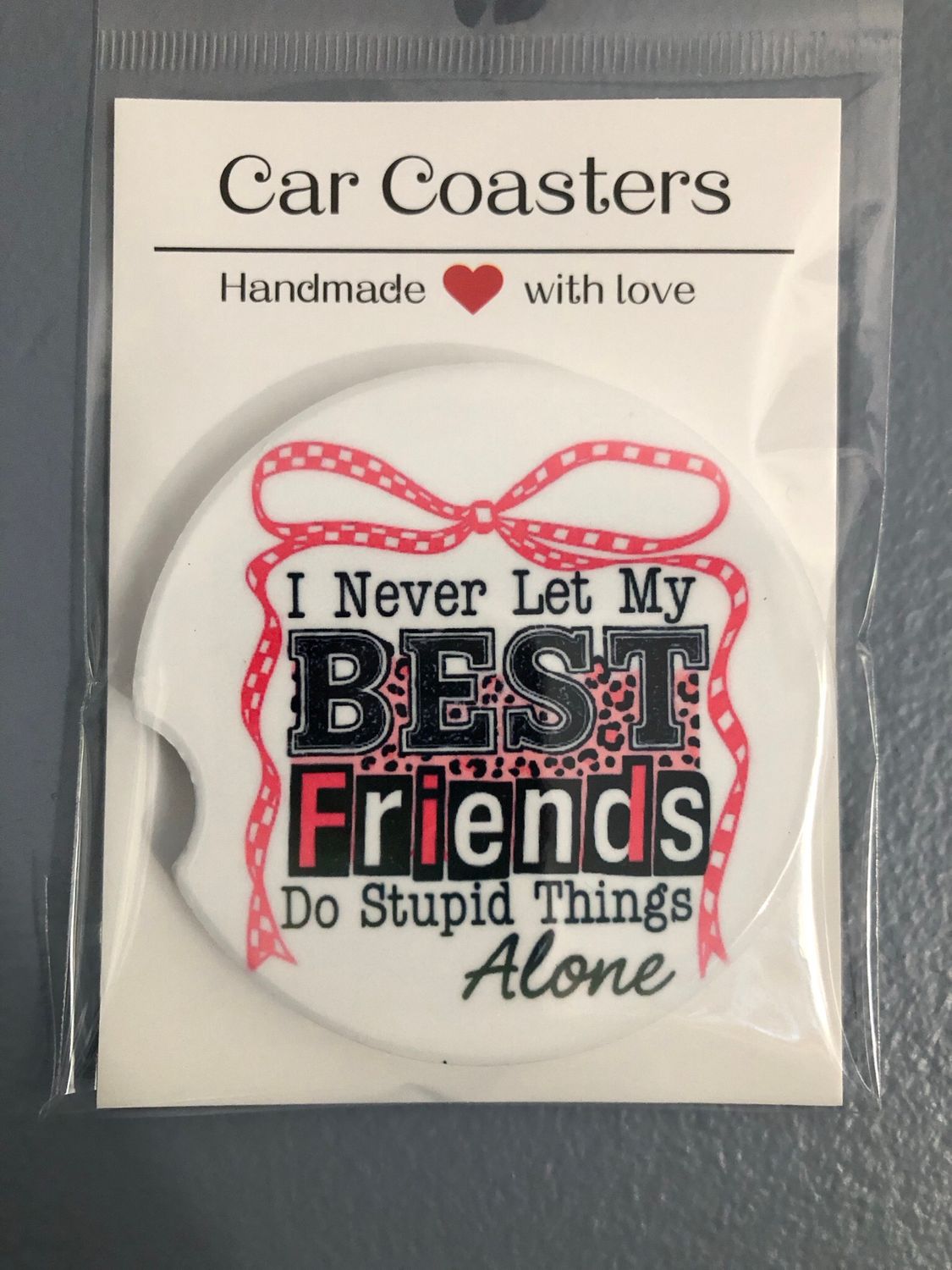 Never Let My Friends Ceramic Car Coaster