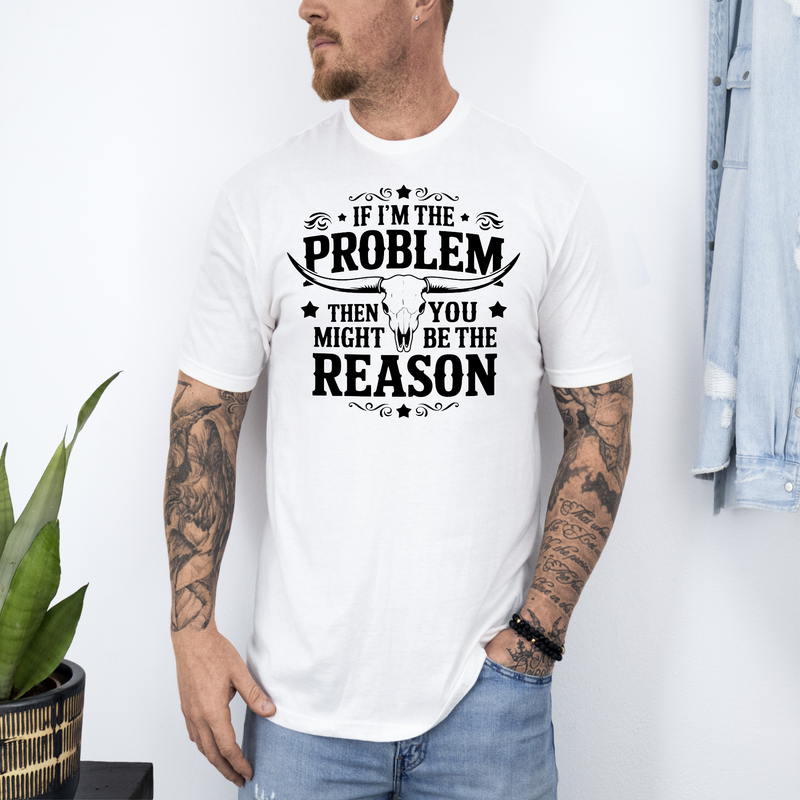 I’m The Problem, You’re The Reason