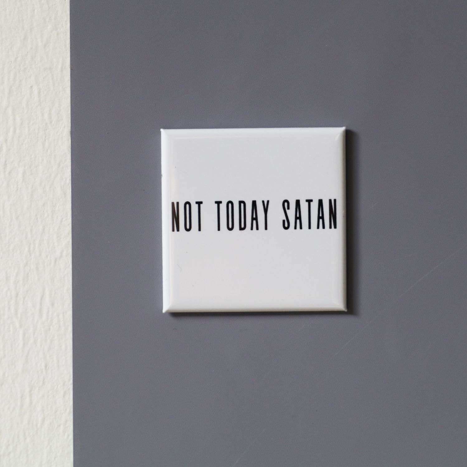 &quot;Not today Satan&quot; 5x5 magnet
