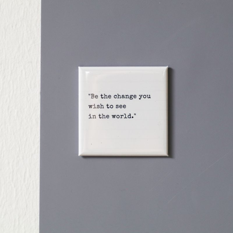 &quot;Be the change...&quot; 5x5 magnet