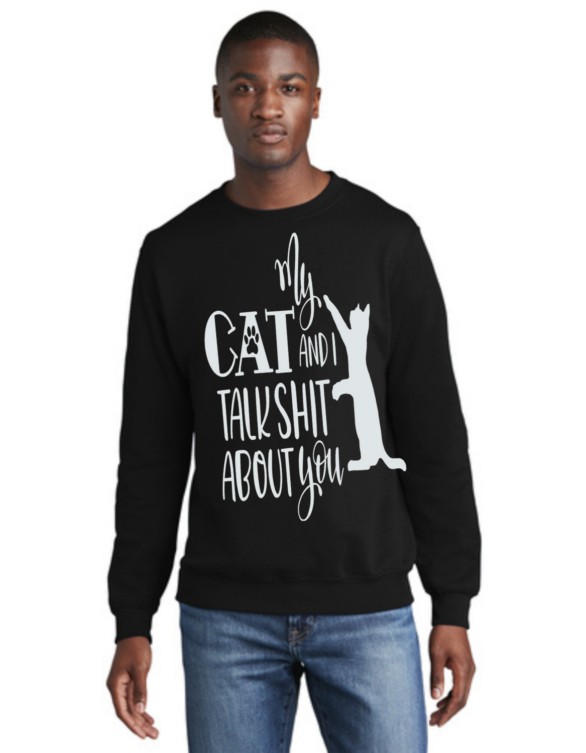 My Cat And I Talk Shit CREW NECK
