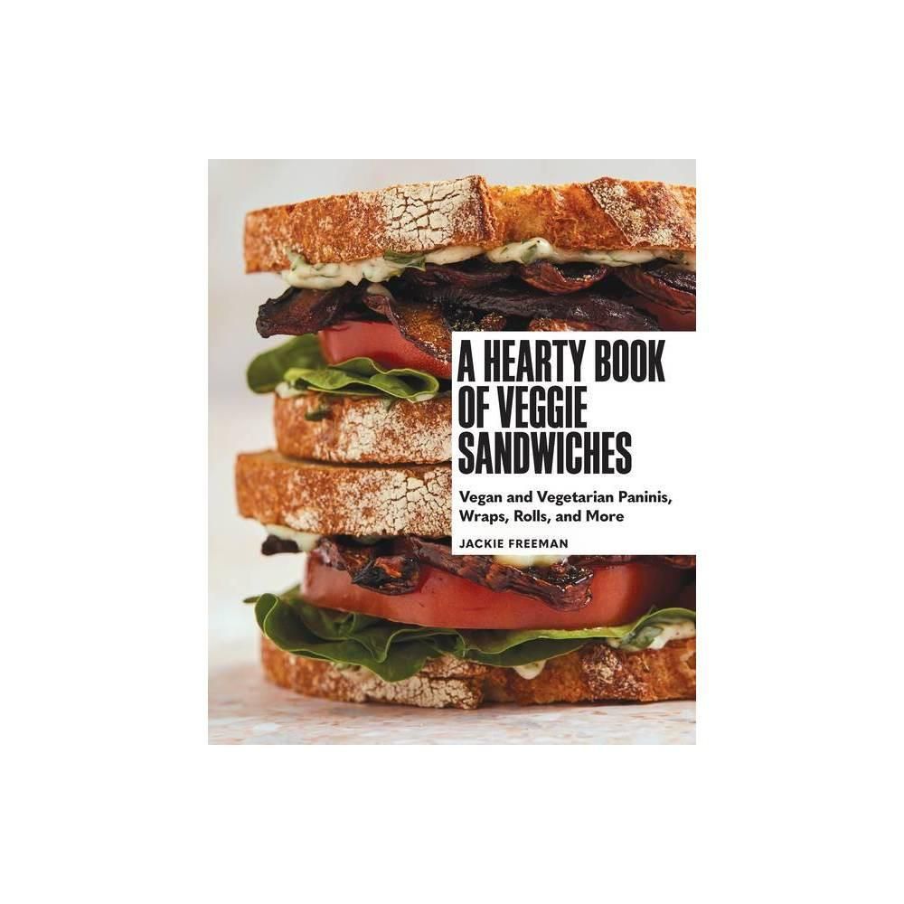 A Hearty Book of Veggie Sandwiches - by Jackie Freeman (Hardcover)