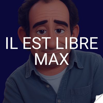 Il est libre Max