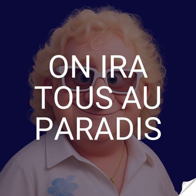 On ira tous au paradis