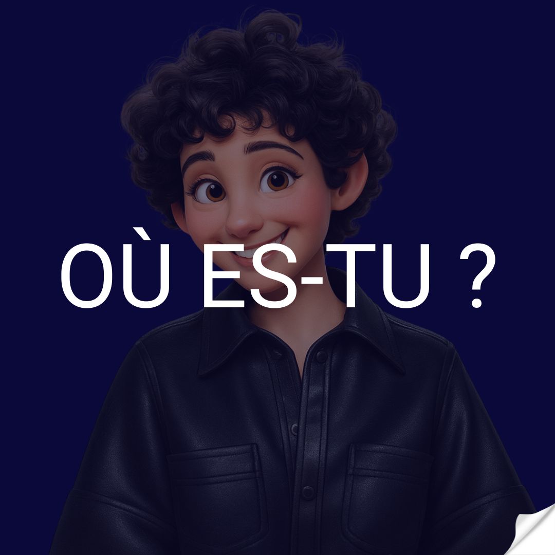 Où es-tu ?