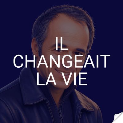 Il changeait la vie