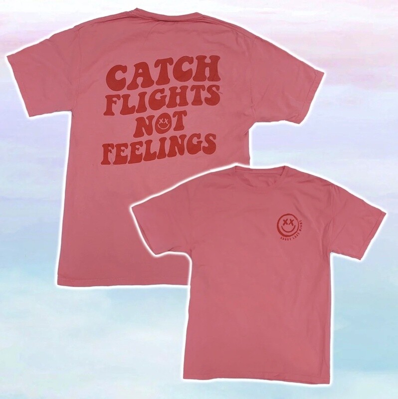 CATCH FLIGHTS NOT FEELINGS TEE