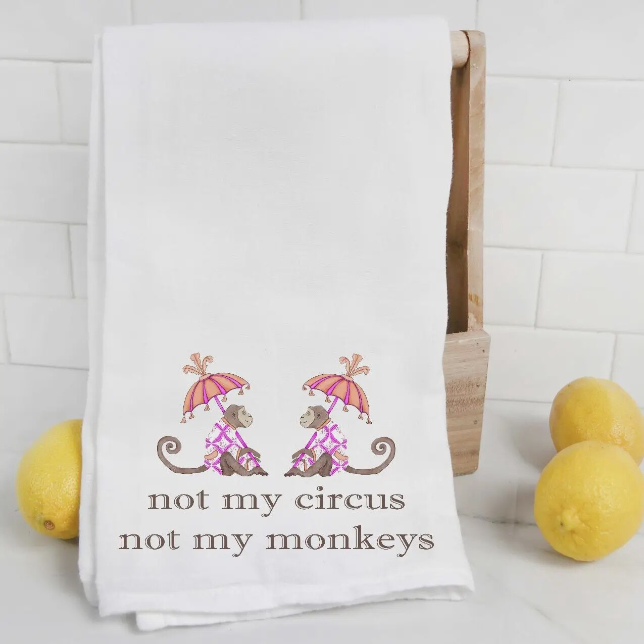NOT MY CIRCUS NOT MY MONKEYS TEA TOWEL