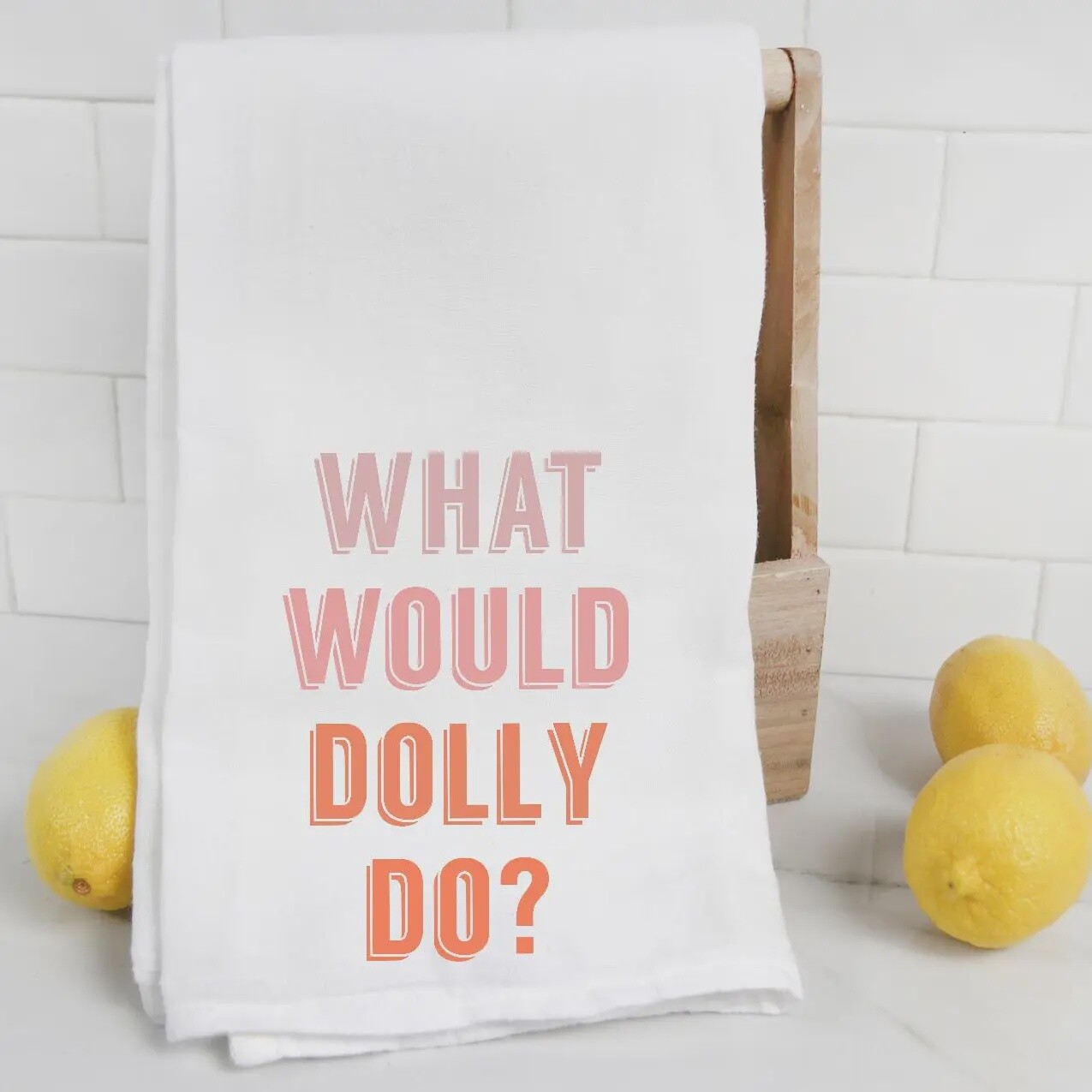WHAT WOULD DOLLY DO TEA TOWEL
