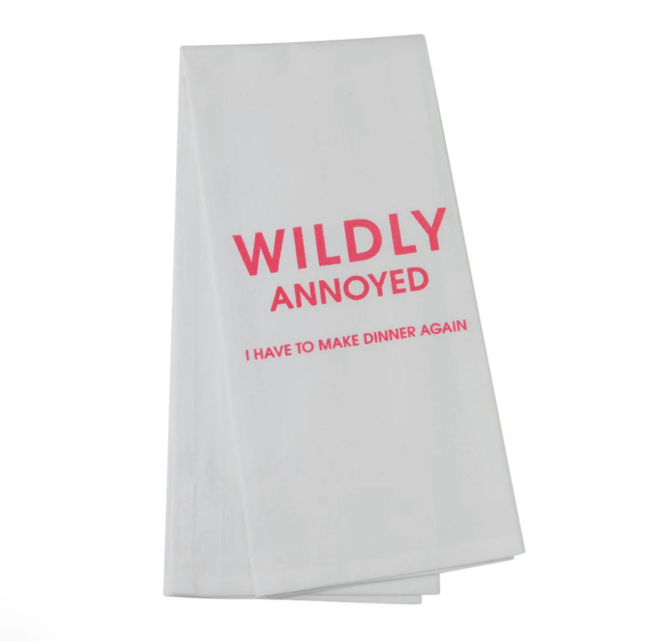 WILDLY ANNOYED I HAVE TO MAKE DINNER AGAIN TEA TOWEL