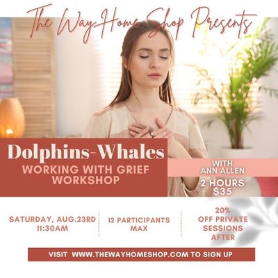 🐬 Dolphins~Whales Working With Grief Workshop