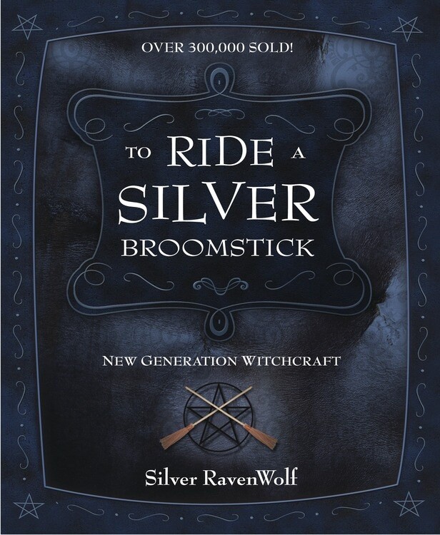 To Ride a Silver Broomstick by Silver Ravenwolf