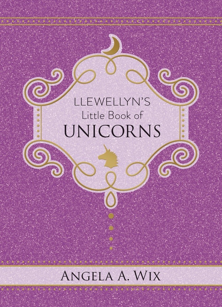 Llewellyn's Little Book of Unicorns by Angela A. Wix