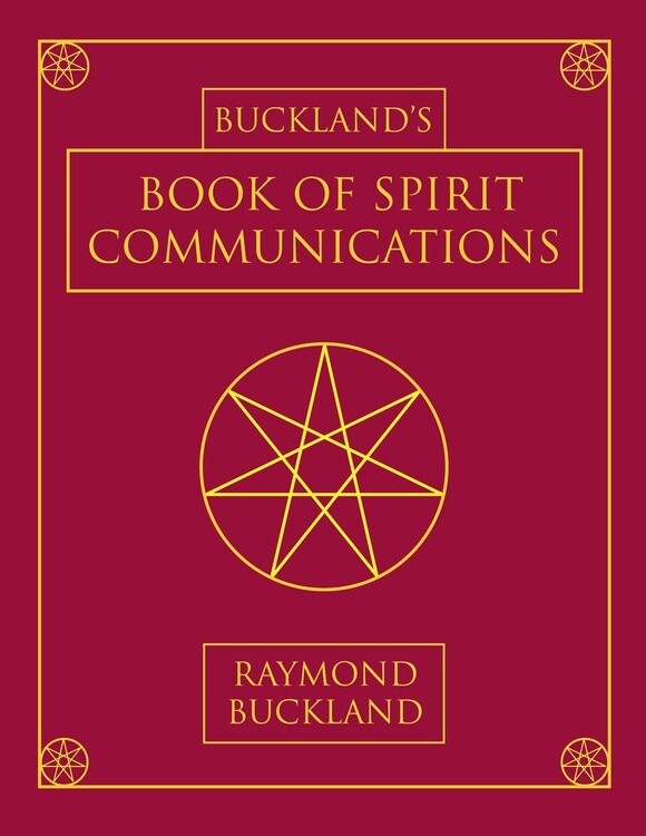 Buckland's Book of Spirit Communications by Raymond Buckland