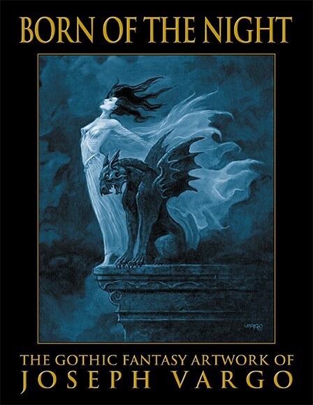 Born of the Night: The Gothic Fantasy Artwork of Joseph Vargo