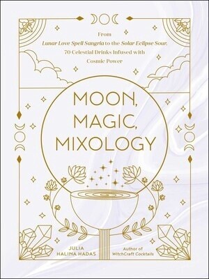Moon, Magic, Mixology by Julia Halina Hadas