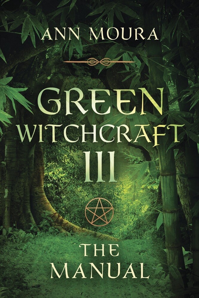 Green Witchcraft III: The Manual by Ann Moura
