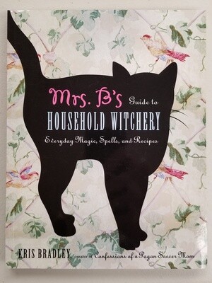 Mrs. B's Guide to Household Witchery by Kris Bradley