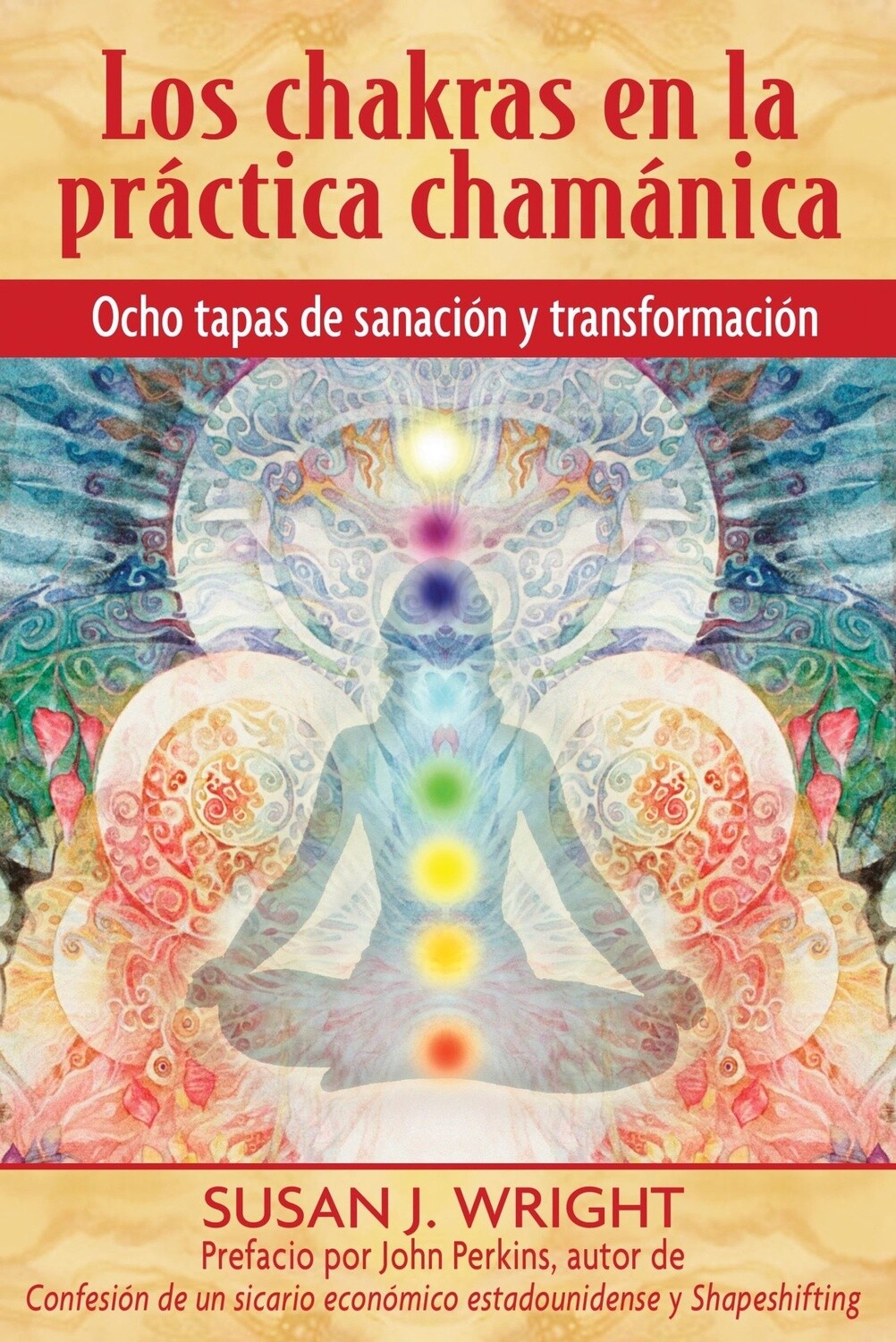 Los chakras en la práctica chamánica by Susan J. Wright