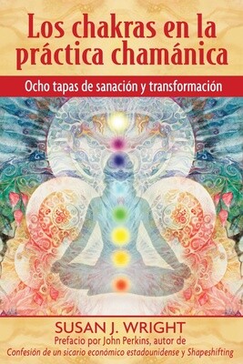 Los chakras en la práctica chamánica by Susan J. Wright