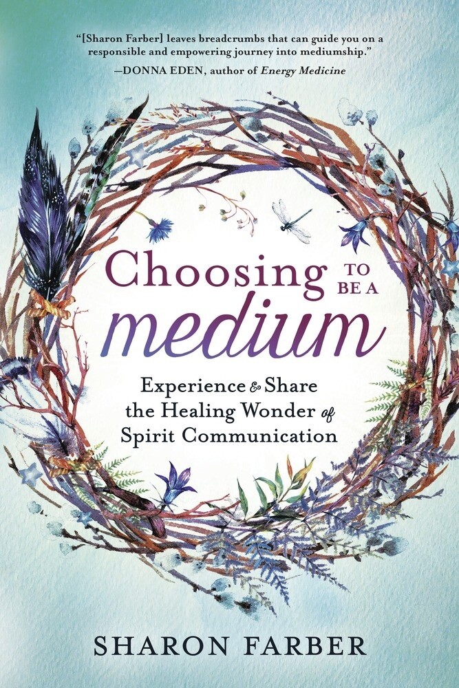 Choosing to Be a Medium by Sharon Farber