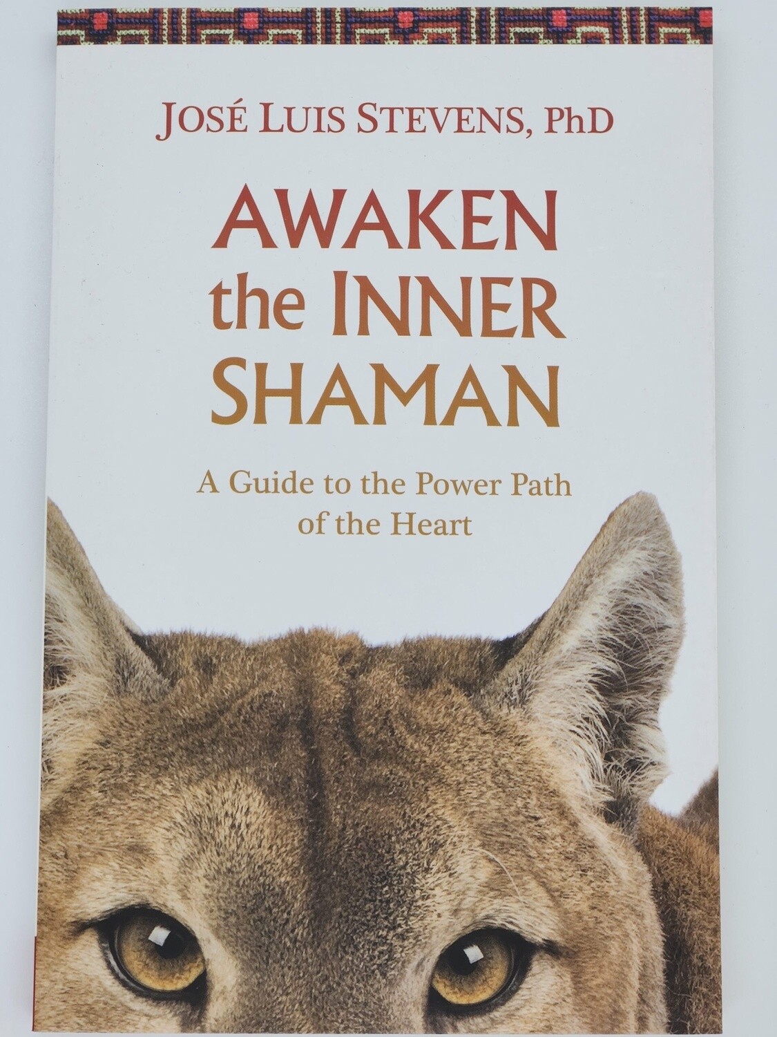 Awaken the Inner Shaman by José Luis Stevens, Ph.D.