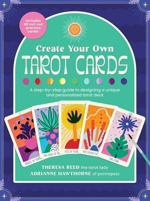 Create Your Own Tarot Cards by Adrianne Hawthorne & Theresa Reed Create Your Own Tarot Cards by Adrianne Hawthorne & Theresa Reed