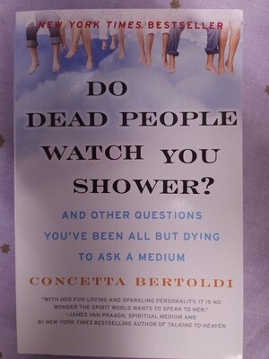 Do Dead People Watch You Shower? by Concetta Bertoldi