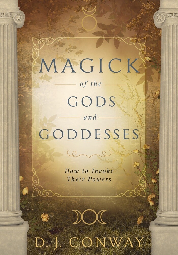Magick of the Gods and Goddesses by D.J. Conway Magick of the Gods and Goddesses by D.J. Conway