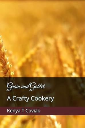 Grain and Goblet by Kenya T Coviak