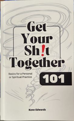 Get Your Sh!t Together 101 by Kenn Edwards