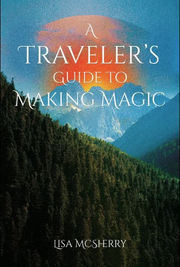 A Traveler's Guide to Making Magic by Lisa McSherry