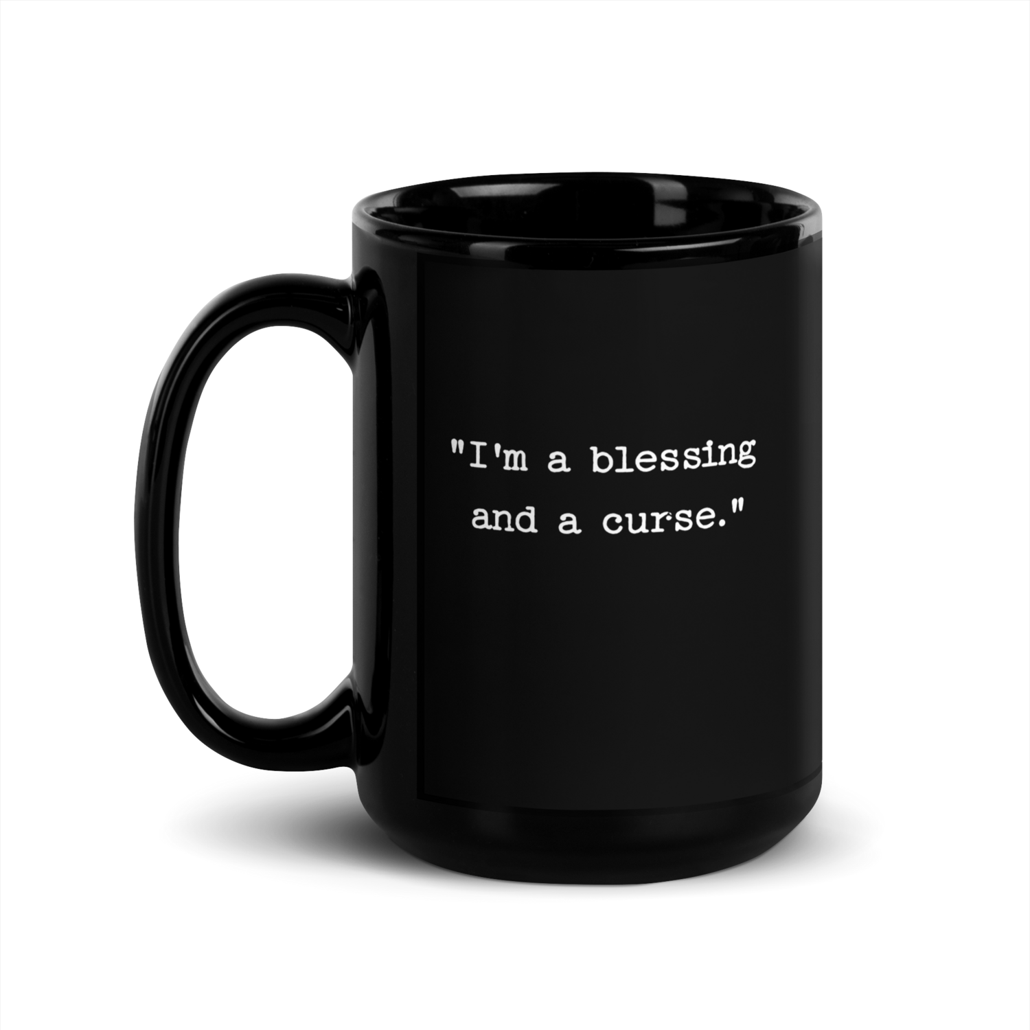 &quot;I&#39;m a blessing and a curse.&quot;