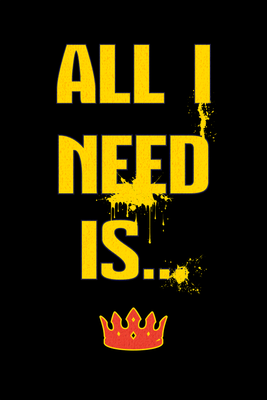 All I Need Is...