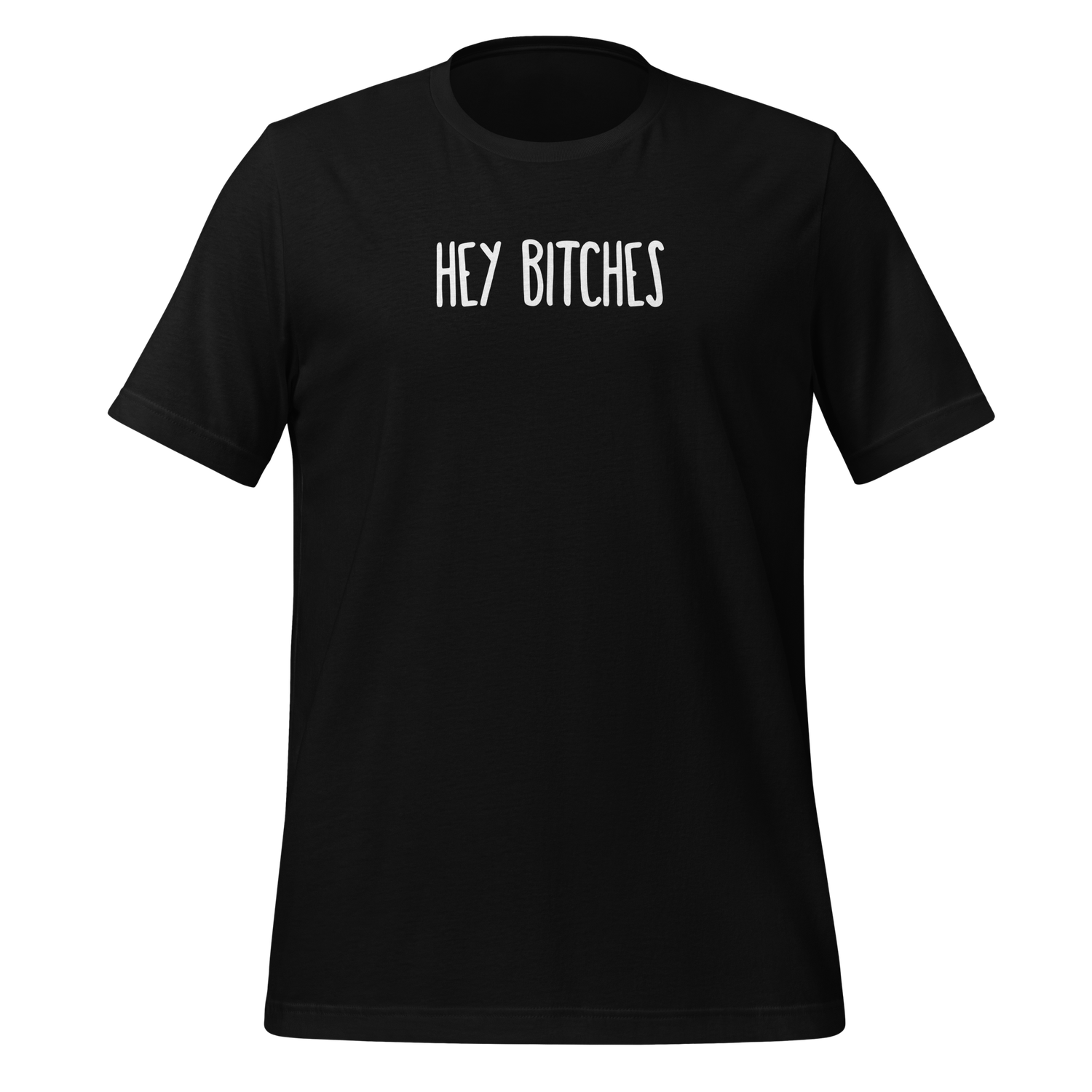 HEY BITCHES