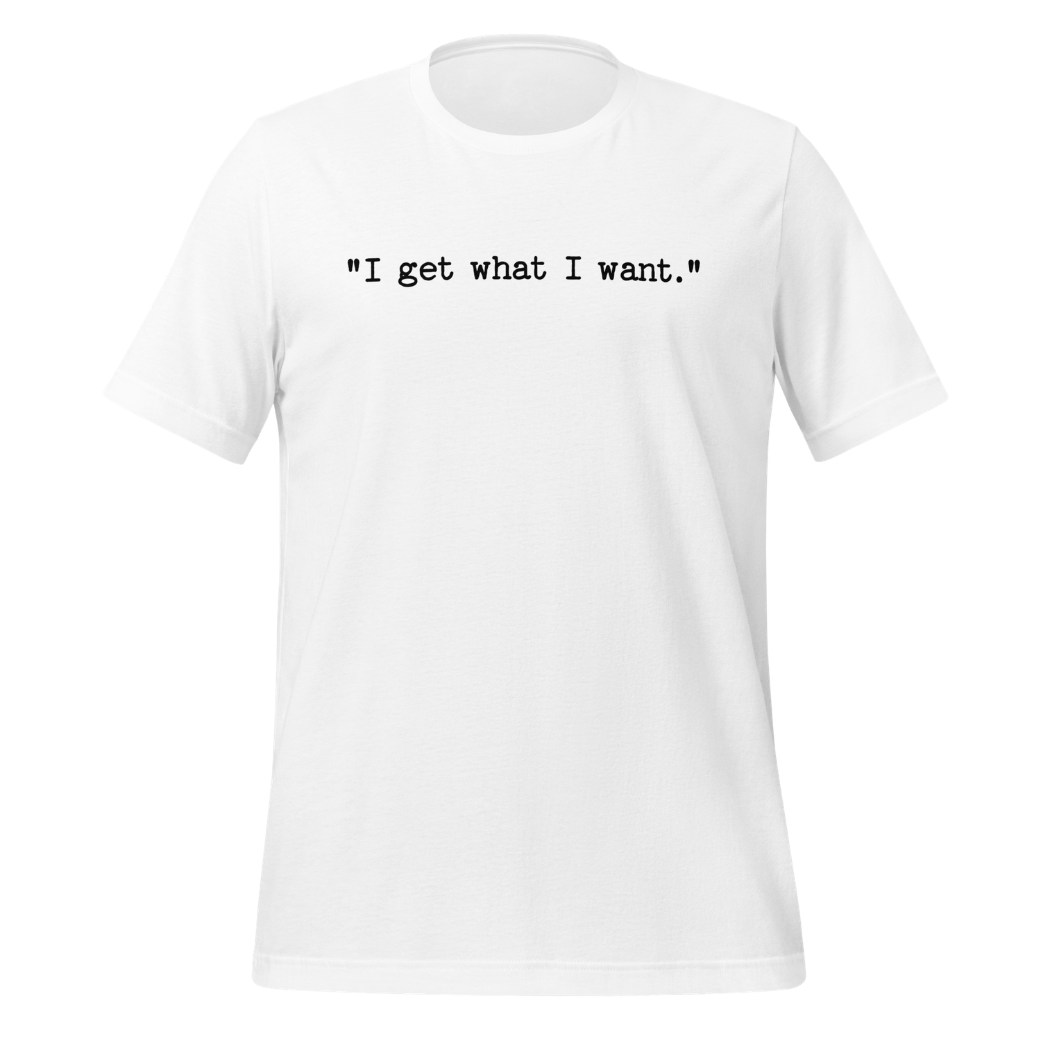 &quot;I get what I want.&quot; (Text Only)