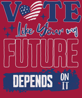 Vote Like My Future Depends On It