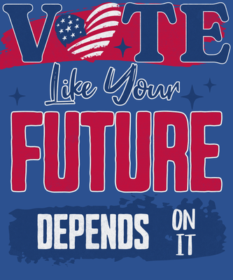 Vote Like Your Future Depends On It