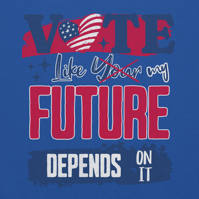 Vote Like My Future Depends On It