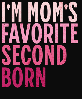 I&#39;m Mom&#39;s Favorite Second Born