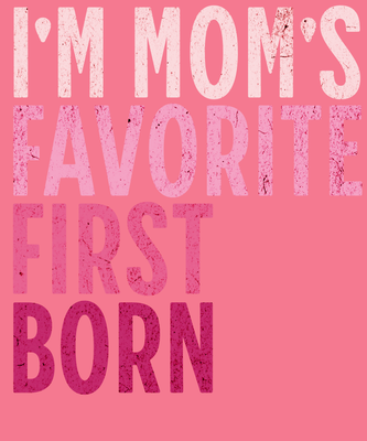 I&#39;m Mom&#39;s Favorite First Born