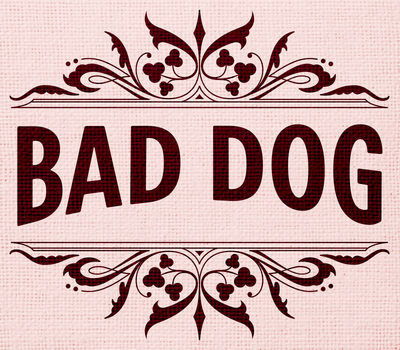 Bad Dog