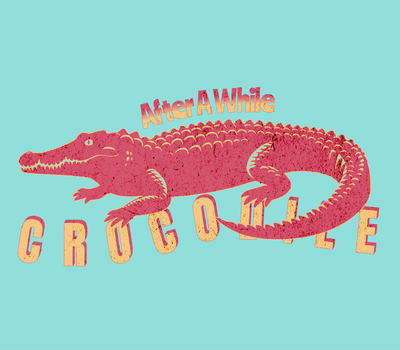 After A While Crocodile