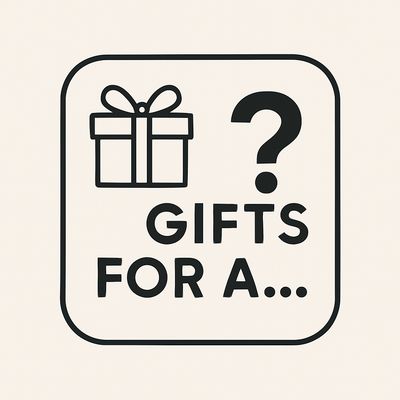Gifts for a...