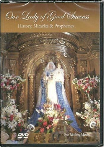 Our Lady of Good Success History, Miracles &amp; Prophecies (DVD)