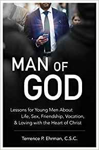 Man of God: Lessons for Young Men about Life, Sex, Friendship, Vocation, and Loving with the Heart of Christ
