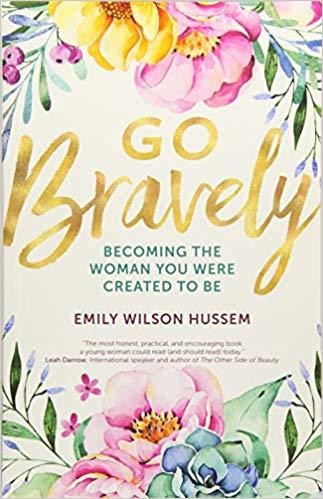 Go Bravely: Becoming the Woman You Were Created to Be
